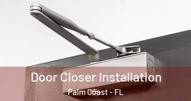  Door Closer Installation Palm Coast - FL