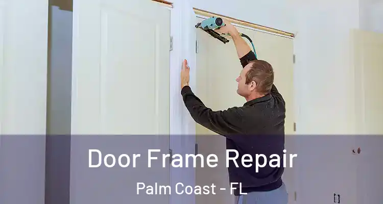  Door Frame Repair Palm Coast - FL
