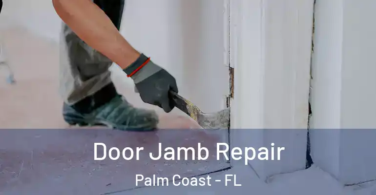  Door Jamb Repair Palm Coast - FL