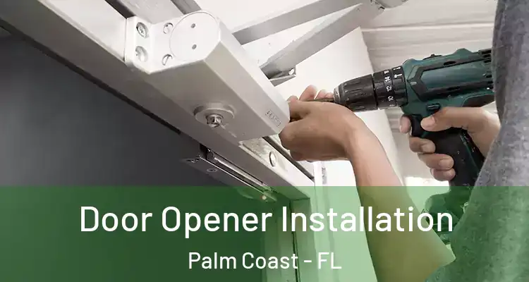  Door Opener Installation Palm Coast - FL