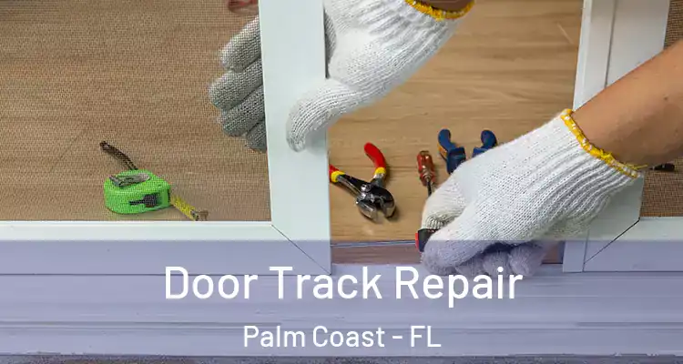  Door Track Repair Palm Coast - FL