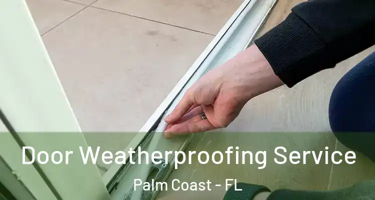  Door Weatherproofing Service Palm Coast - FL