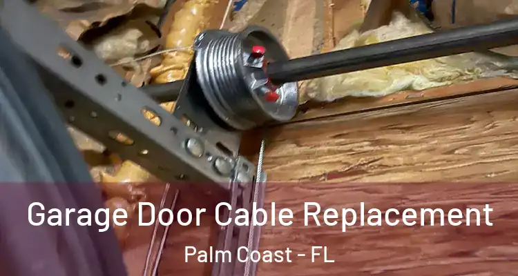  Garage Door Cable Replacement Palm Coast - FL
