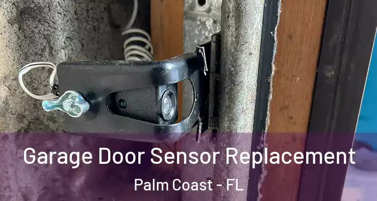  Garage Door Sensor Replacement Palm Coast - FL