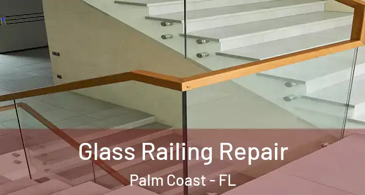  Glass Railing Repair Palm Coast - FL