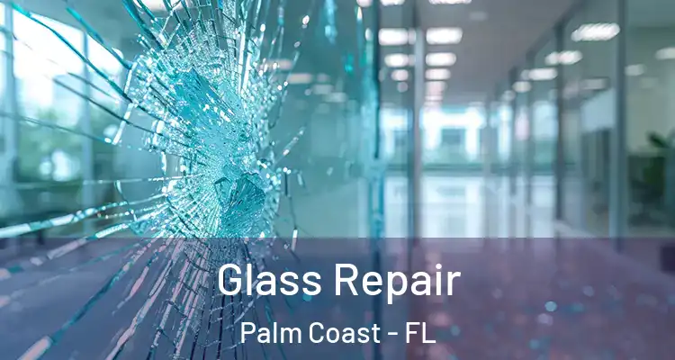  Glass Repair Palm Coast - FL