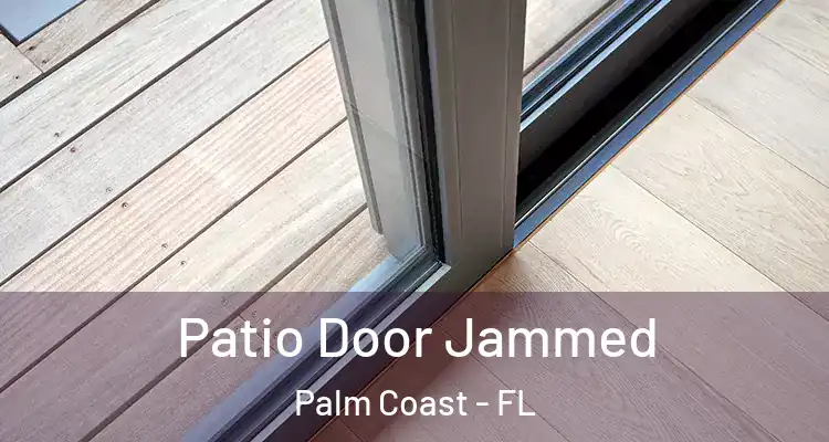  Patio Door Jammed Palm Coast - FL