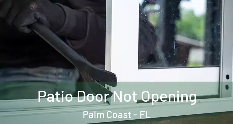  Patio Door Not Opening Palm Coast - FL