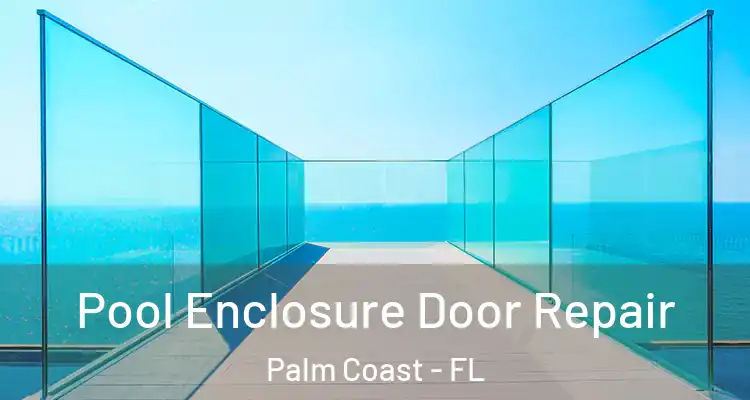  Pool Enclosure Door Repair Palm Coast - FL
