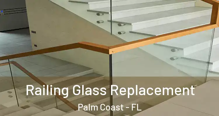  Railing Glass Replacement Palm Coast - FL