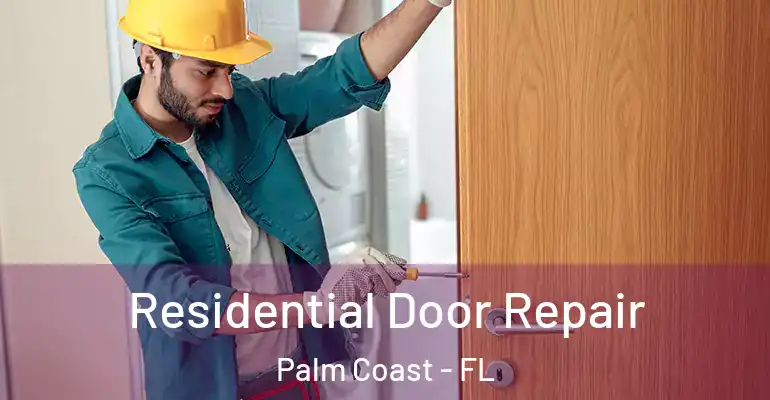  Residential Door Repair Palm Coast - FL