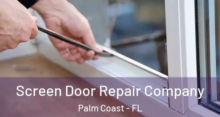  Screen Door Repair Company Palm Coast - FL