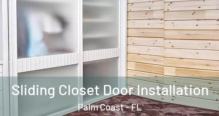  Sliding Closet Door Installation Palm Coast - FL
