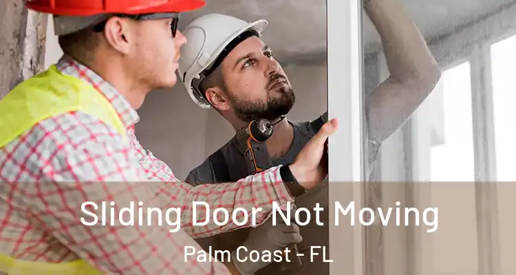  Sliding Door Not Moving Palm Coast - FL
