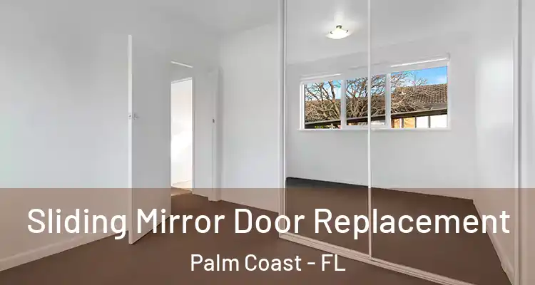  Sliding Mirror Door Replacement Palm Coast - FL